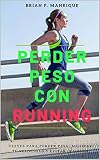Perder peso con Running: Claves para perder peso, mejorar tu velocidad y evitar lesiones