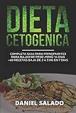 Dieta Cetogénica Completa Guía Para Principiantes: Para Bajar De Peso.Menú 14 dias+60 Recetas.Baja De 2 a 3KG en 7 Dias.Elimina la retención de liquidos,ten un vientre plano y acelera tu metabolismo