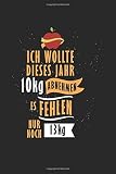 Volevo perdere 10 kg quest'anno! Sono rimasti solo 13 kg!: Diario, quaderno, libro 100 pagine foderate in copertina morbida per tutto quello che vuoi scrivere e non dimenticare