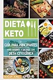 Dieta Keto: La Guía para Principiantes para Hombres y Mujeres con Dieta Cetogénica: 1 (Dieta Keto, Plan Cetogénico, Pérdida de Peso, Dieta para La Pérdida de Peso, Guía para Principiantes)