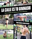 La calle es tu gimnasio: Guía completa de calistenia y street workout