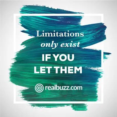 Limitations only exist if you let them