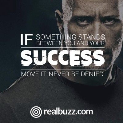 If something stands between you and your success, move it, never be denied.